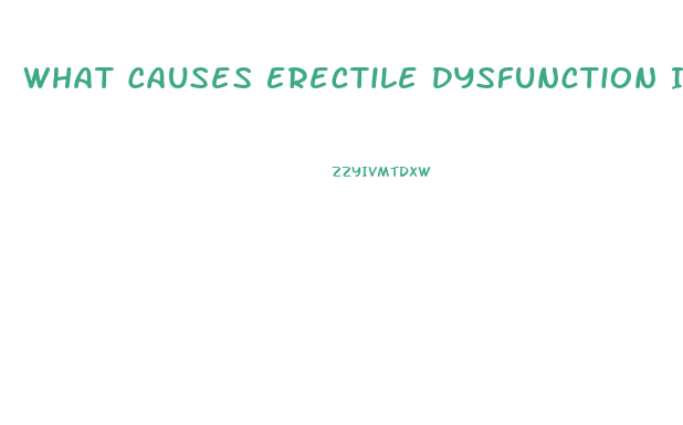 What Causes Erectile Dysfunction In Older Men