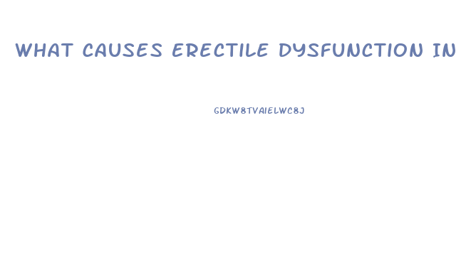 What Causes Erectile Dysfunction In Young Men