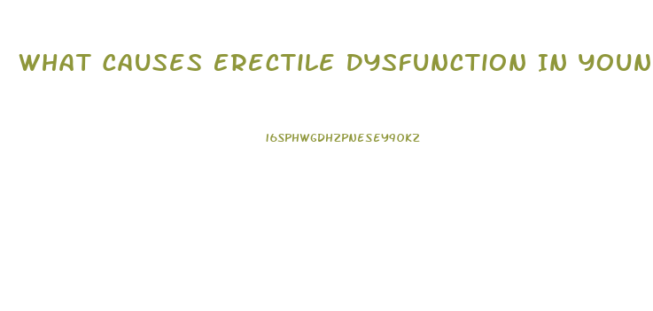 What Causes Erectile Dysfunction In Young Men