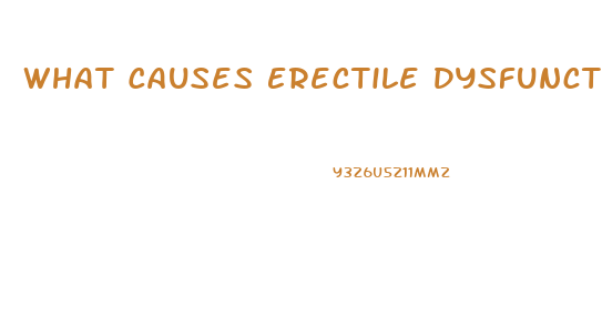 What Causes Erectile Dysfunction Problems