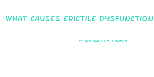 What Causes Erictile Dysfunction