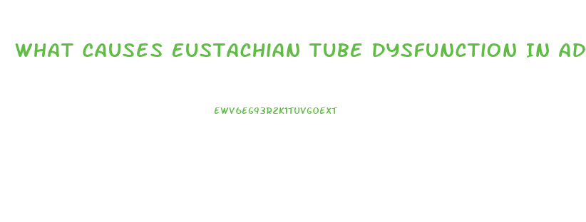What Causes Eustachian Tube Dysfunction In Adults