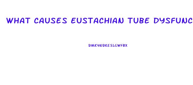 What Causes Eustachian Tube Dysfunction In Adults