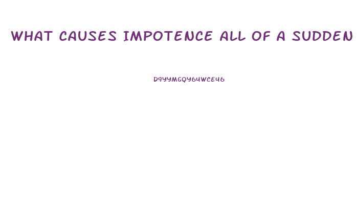 What Causes Impotence All Of A Sudden
