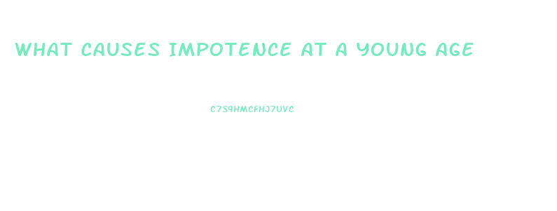 What Causes Impotence At A Young Age