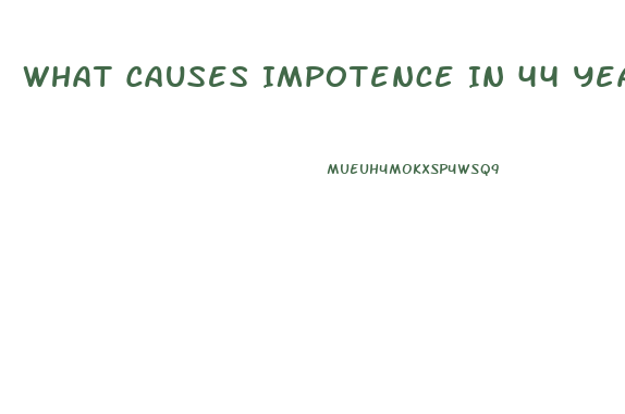 What Causes Impotence In 44 Year Old Man