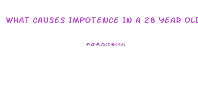 What Causes Impotence In A 28 Year Old Male