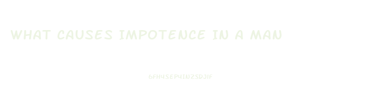 What Causes Impotence In A Man