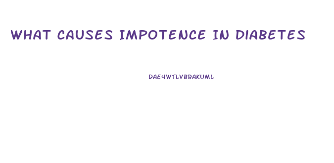 What Causes Impotence In Diabetes