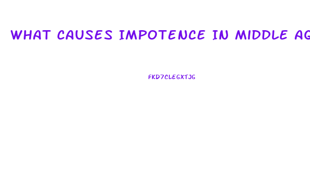 What Causes Impotence In Middle Aged Males