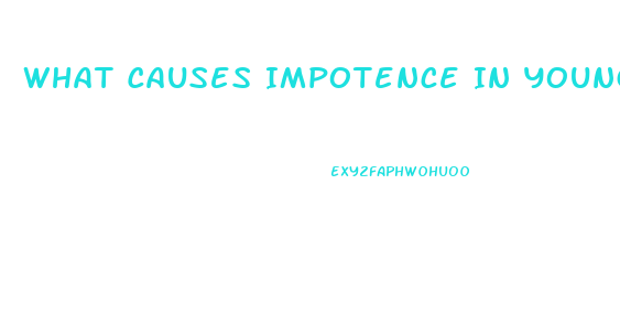 What Causes Impotence In Young Adult Males