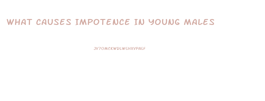 What Causes Impotence In Young Males