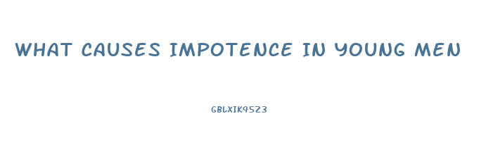 What Causes Impotence In Young Men