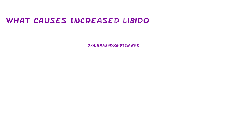 What Causes Increased Libido