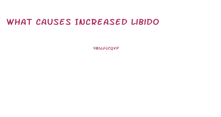 What Causes Increased Libido