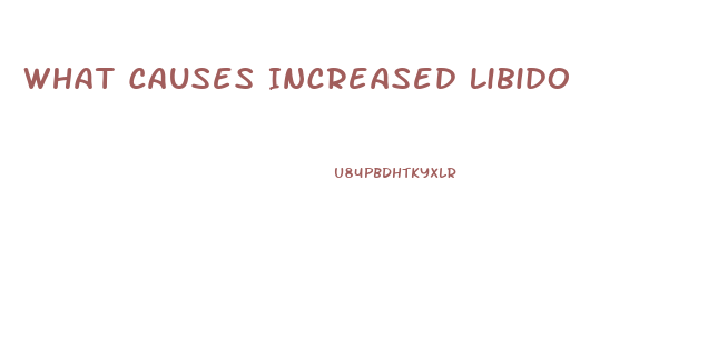 What Causes Increased Libido