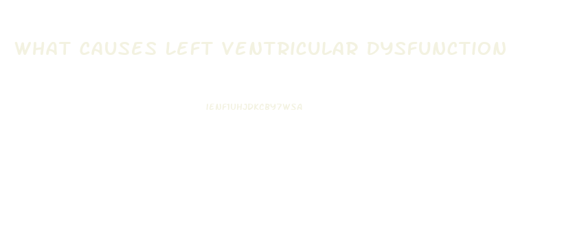 What Causes Left Ventricular Dysfunction