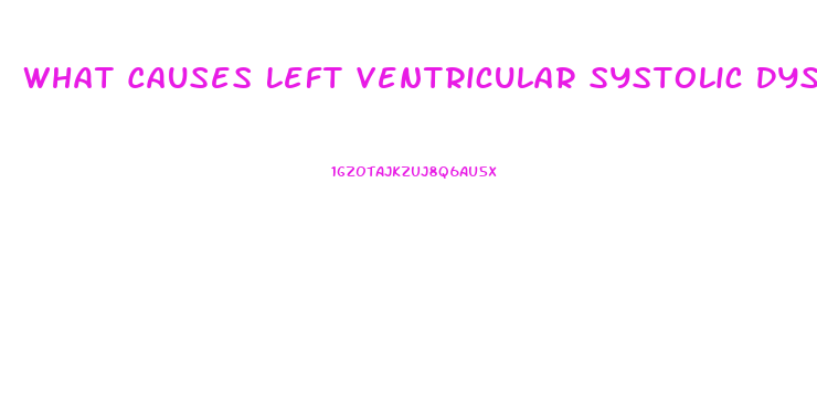 What Causes Left Ventricular Systolic Dysfunction
