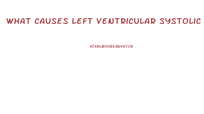 What Causes Left Ventricular Systolic Dysfunction