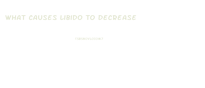 What Causes Libido To Decrease