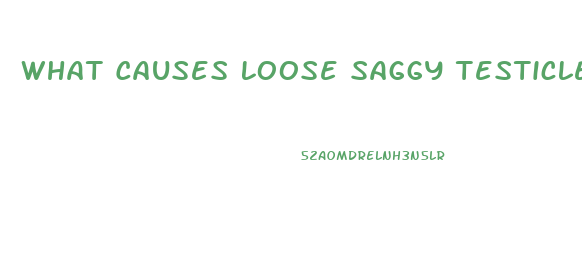 What Causes Loose Saggy Testicles Impotence