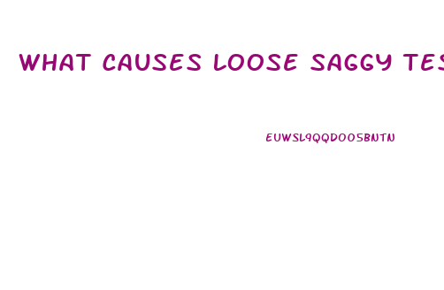 What Causes Loose Saggy Testicles Impotence