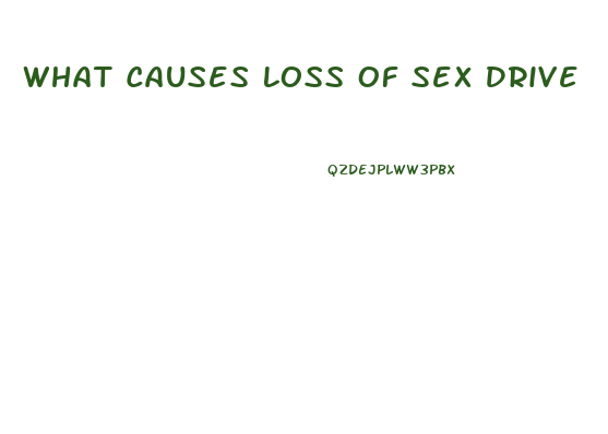 What Causes Loss Of Sex Drive