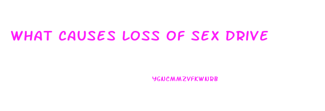 What Causes Loss Of Sex Drive