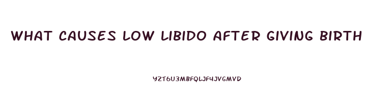 What Causes Low Libido After Giving Birth