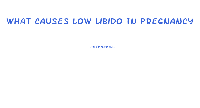 What Causes Low Libido In Pregnancy