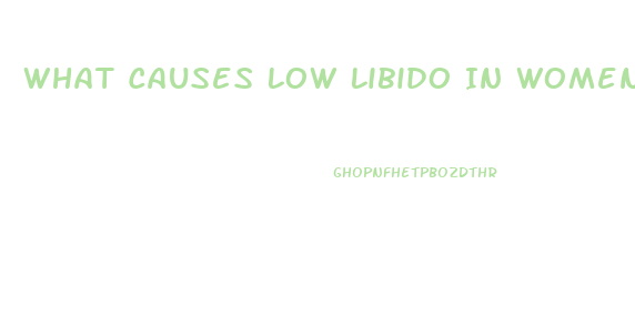 What Causes Low Libido In Women