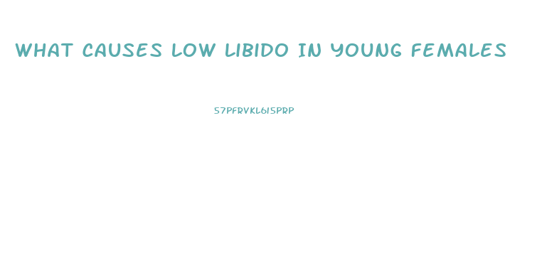 What Causes Low Libido In Young Females