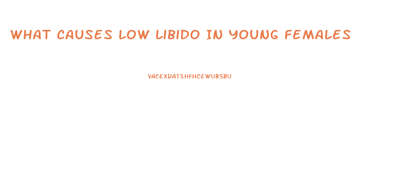 What Causes Low Libido In Young Females