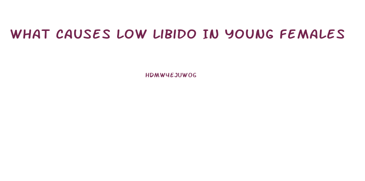 What Causes Low Libido In Young Females