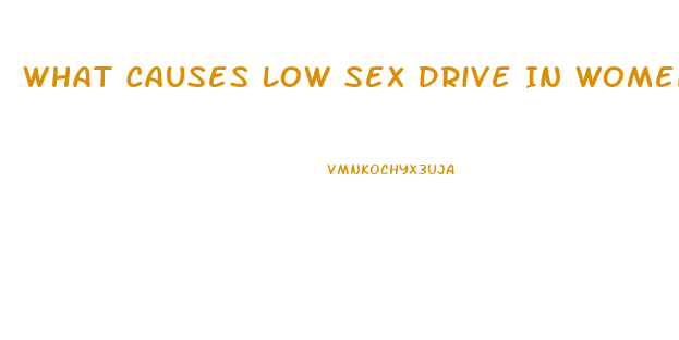 What Causes Low Sex Drive In Women