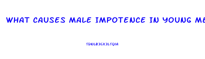 What Causes Male Impotence In Young Men