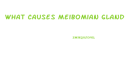 What Causes Meibomian Gland Dysfunction