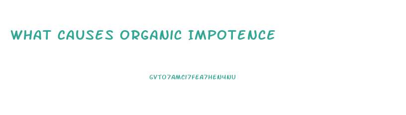 What Causes Organic Impotence