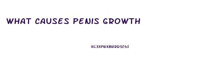 What Causes Penis Growth