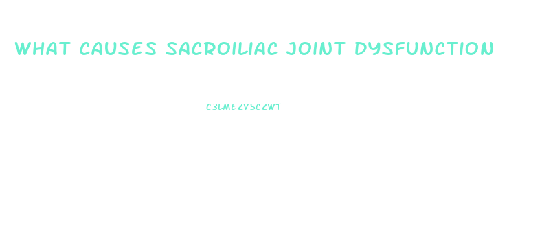 What Causes Sacroiliac Joint Dysfunction