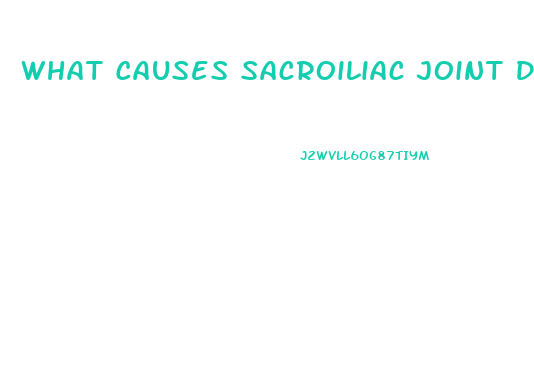 What Causes Sacroiliac Joint Dysfunction