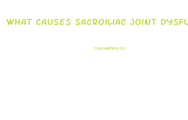 What Causes Sacroiliac Joint Dysfunction