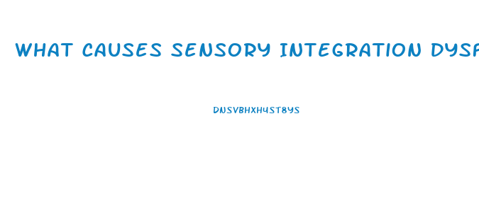 What Causes Sensory Integration Dysfunction