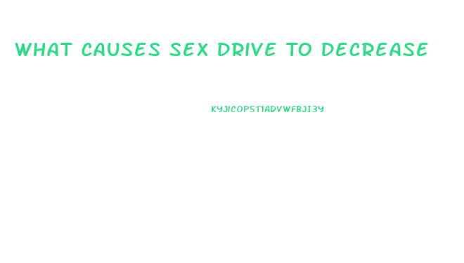 What Causes Sex Drive To Decrease