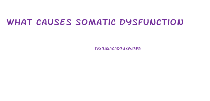 What Causes Somatic Dysfunction