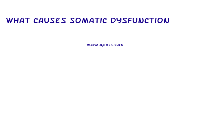 What Causes Somatic Dysfunction