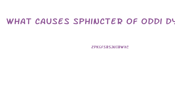 What Causes Sphincter Of Oddi Dysfunction