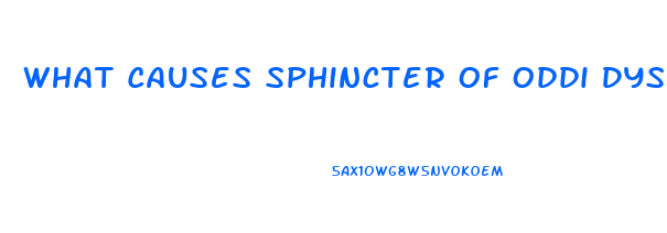 What Causes Sphincter Of Oddi Dysfunction