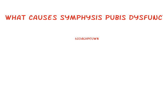 What Causes Symphysis Pubis Dysfunction