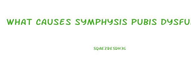 What Causes Symphysis Pubis Dysfunction